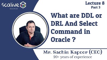 Lecture 8-3 || What are DDL or DRL And Select Command in Oracle? - SCALive