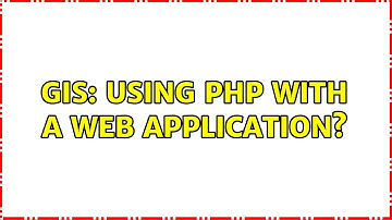 GIS: Using PHP with a web application? (2 Solutions!!)