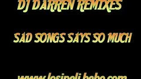 DJ Darren Remix - Sad Songs Say So Much