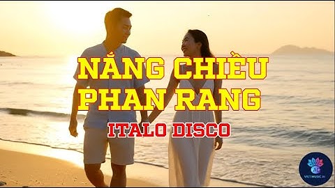 NẮNG CHIỀU PHAN RANG – Italo Disco | Giai Điệu Miền Biển Nắng Gió