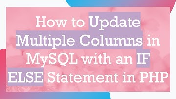How to Update Multiple Columns in MySQL with an IF ELSE Statement in PHP