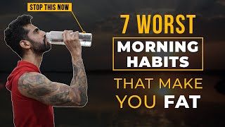 7 MORNING Habits That Make You FAT (Avoid These) | Abhinav Mahajan