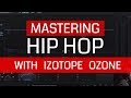 Mastering Hip Hop With iZotope Ozone