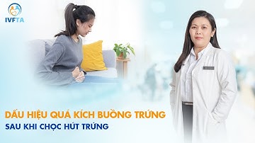 Những dấu hiệu quá kích buồng trứng sau khi chọc hút trứng | BS.CKI Châu Hoàng Phương Thảo | IVFTA