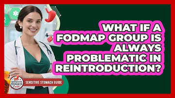 What If A FODMAP Group Is Always Problematic In Reintroduction? - Sensitive Stomach Guide
