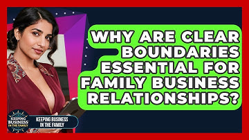 Why Are Clear Boundaries Essential For Family Business Relationships?
