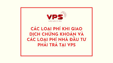 Các loại phí khi giao dịch chứng khoán | cách tính phí giao dịch chứng khoán | Phí giao dịch tại VPS