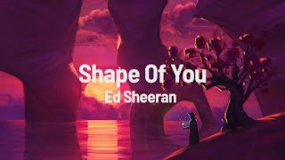 Ed Sheeran  Shape Of You Lyrics