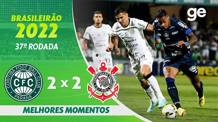 CORITIBA 2 X 2 CORINTHIANS | MELHORES MOMENTOS | 37ª RODADA BRASILEIRÃO 2022 | ge.globo
