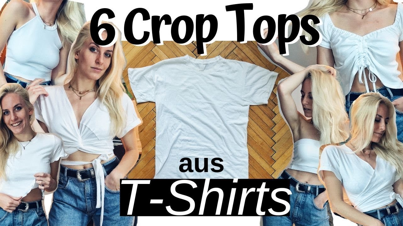 6 Diy Crop Tops Aus Alten T Shirts Selber Machen T Shirt Hacks Fur Sommer 19 Youtube