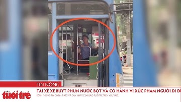 Tài xế xe buýt phun nước bọt và có hành vi xúc phạm người đi đường