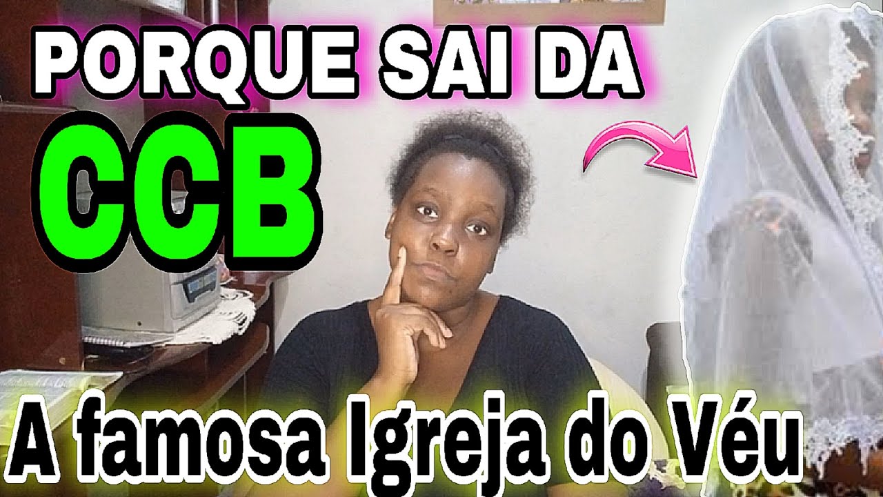 PORQUE EU SAI DA CCB A FAMOSA IGREJA DO VÉU
