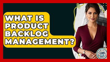 What Is Product Backlog Management? - Learn As An Adult