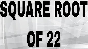 SQUARE ROOT OF 22