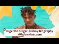 Joeboy biography and net worth girlfriend parents state of origin age date of birth new music