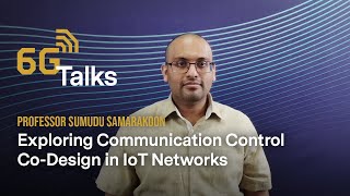 6G Talk: Exploring Communication Control Co-Design in IoT Networks | Asst. Prof. Sumudu Samarakoon screenshot 3