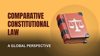 Introduction to Comparative Constitutional Law: A Global Perspective