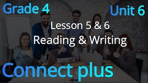 connect plus primary 4 U 6 L 5&6 (Reading & Writing) كونكت رابعة ابتدائي الوحدة السادسة الدرس 5&6