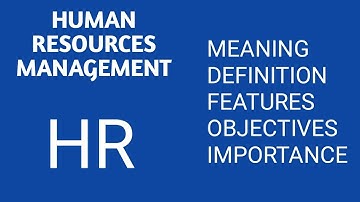 Human Resource Management | Meaning | Definition | Features | Objectives | Importance | In English
