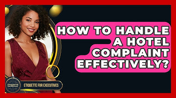How To Handle A Hotel Complaint Effectively? - Etiquette for Executives