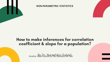 How to make inferences for correlation coefficient and slope for a population?