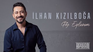 İlhan Kızılboğa - Göç Eylesem (Lirik Video)
