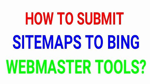 How to Submit Sitemaps to Bing Webmaster Tools?