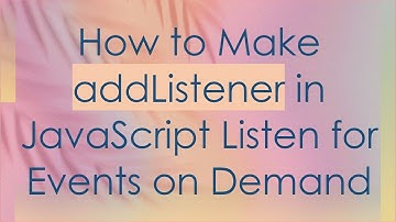 How to Make addListener in JavaScript Listen for Events on Demand