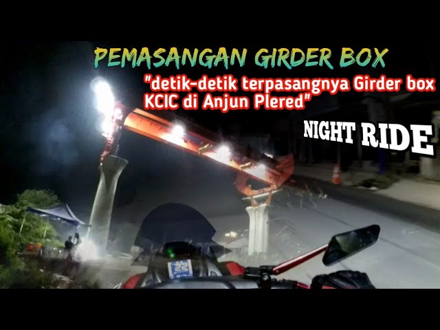 PEMASANGAN GIRDER BOX KCIC DI ANJUN PLERED//NIGHT RIDE//MOTOVLOGNMAX class=
