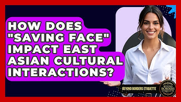 How Does "saving Face" Impact East Asian Cultural Interactions? - Beyond Borders Etiquette