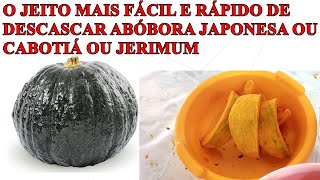 JEITO MAIS FÁCIL E RÁPIDO DE DESCASCAR ABÓBORA JAPONESA OU CABOTIÁ OU JERIMUM