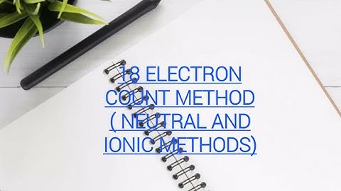18 electron count method (both neutral& ionic methods)