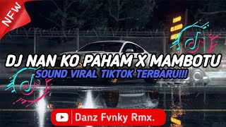 Download Lagu DJ CAMPURAN NAN KO PAHAM X MAMBOTU STYLE KONDANG || SOUND VIRAL TIKTOK TERBARU 2025 MP3