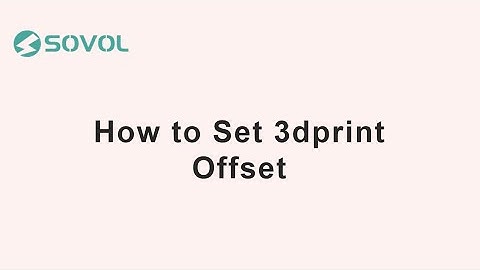 How to Set 3dprint Offset | Sovol SV04