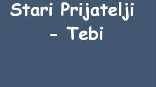 Stari Prijatelji - Tebi