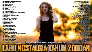 Naff, Peterpan, Ada Band, Ungu, Seventeen, Radja - Lagu Nostalgia Tahun Terbaik 2000an