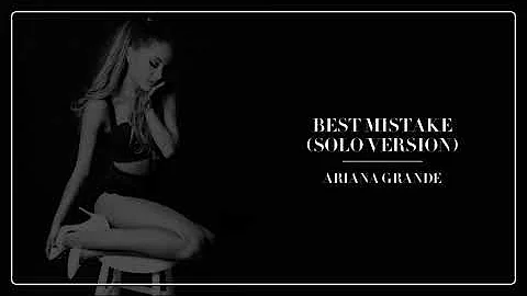 Ariana Grande: "Best Mistake" (Solo Version)