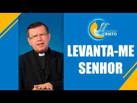 Programa Encontro com Cristo: Levanta-me Senhor
