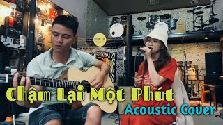 Chậm Lại Một Phút || Acoustic Cover