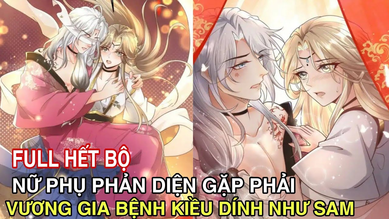 Full Hết Bộ💥Nữ Phụ Phản Diện Gặp Phải Vương Gia Bệnh Kiều Dính Như Sam//Review truyện tranh