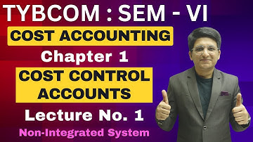 Cost Control Accounts | TYBCOM Semester 6 | Cost Accounting | Practical Q.1 | Lecture 1