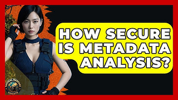 How Secure Is Metadata Analysis? - Tactical Warfare Experts