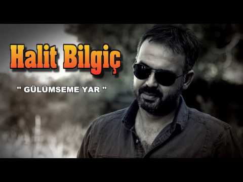 HALİT BİLGİÇ  '' GÜLÜMSEME YAR ''