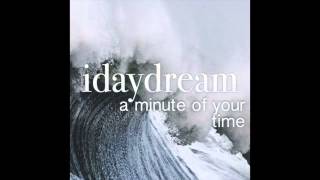 Idaydream- A Minute Of Your Time