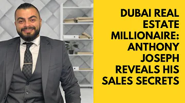 Secrets to Becoming a Dubai Real Estate Millionaire with Anthony Joseph  The Paul Foh Podcast #70