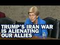 Iran War: Warren Blasts Trump Administration’s Flip-Flopping on War, Alienating U.S. Allies