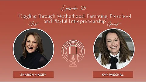Ep. 25 Giggling Through Motherhood: Parenting, Preschool & Playful Entrepreneurship with Kay Paschal