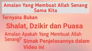 Amalan Yang Paling disenangi Allah bukan shalat, dzikir, dan puasa