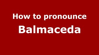 How to pronounce Balmaceda (Mexico/Mexican Spanish) - PronounceNames.com