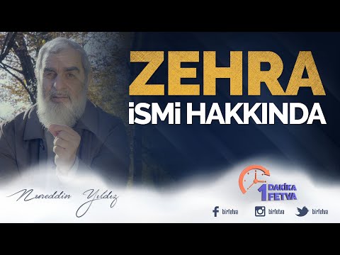 Zehra ismi hakkında | [ Birfetva - Nureddin Yıldız ]